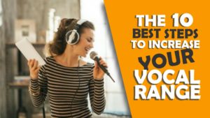 Read more about the article THE TEN BEST STEPS TO INCREASE YOUR VOCAL RANGE