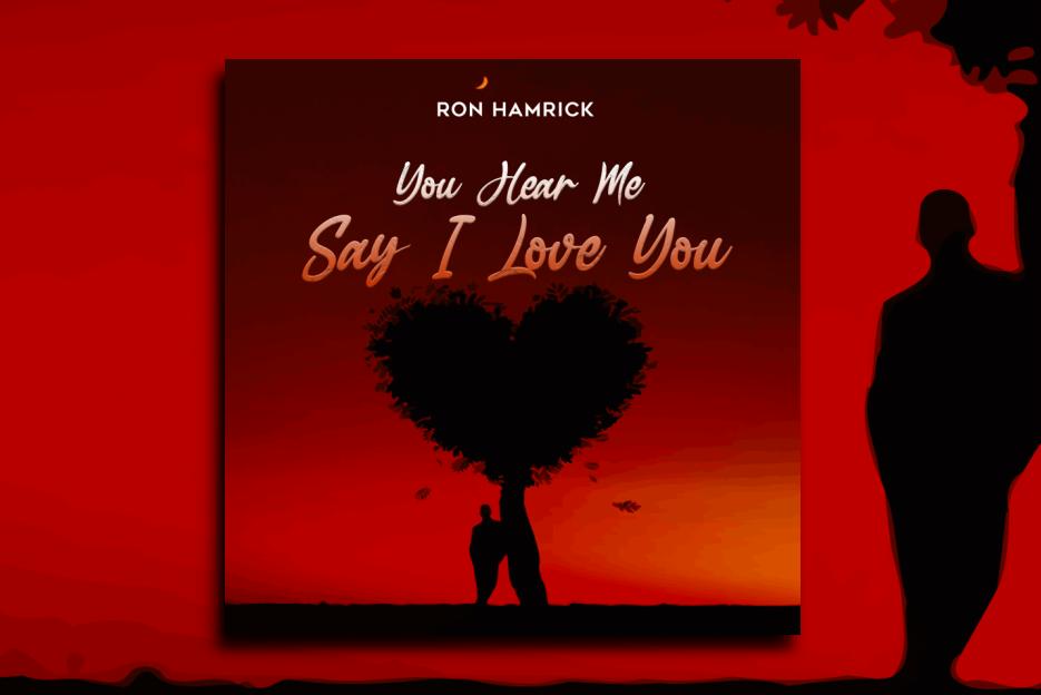 Read more about the article RON HAMRICK – “You Hear Me Say I Love You” Exclusive Review!