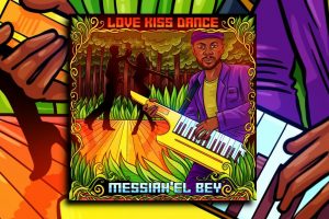 Read more about the article Messiah’el Bey’s new single “Love Kiss Dance” is Out Now!
