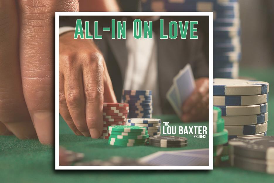 Read more about the article The Lou Baxter Project’s new single, “All-in on love,” is Out Now!