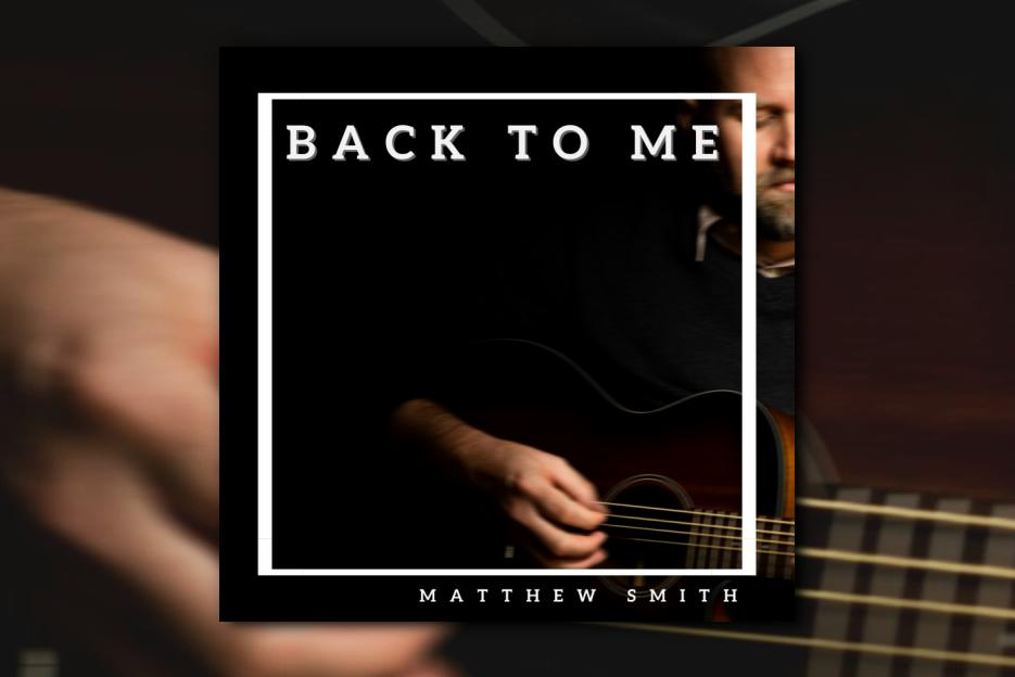 Read more about the article Talented Singer-Songwriter Matthew Smith Releases His New Album “Back To Me”