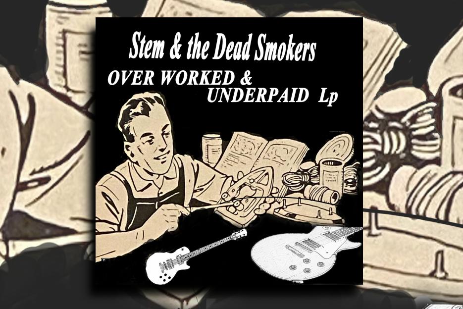 Read more about the article Stem & The Dead Smokers Release The Excellent Album “OverWorked & UnderPaid” – Exclusive Review!
