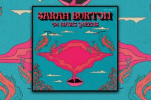 Read more about the article Talented Artist Sarah Burton Releases The Excellent Album “64 Magic Queens” – Exclusive Review