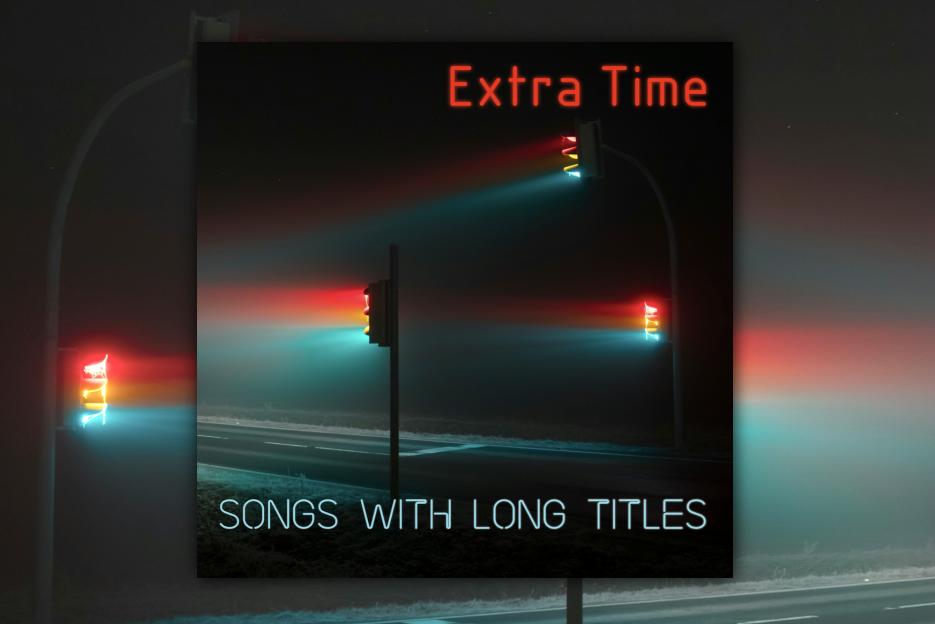 Read more about the article Extra Time Releases Riveting Album “Songs with Long Titles” – A Classic Rock Journey