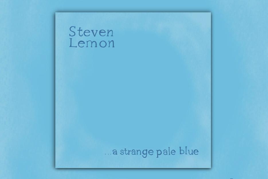Read more about the article Steven Lemon Delivers Sonic Brilliance with the Inventive and Soulful Album “…a strange pale blue” – Exclusive Review